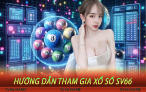 Hướng dẫn tham gia xổ số SV66