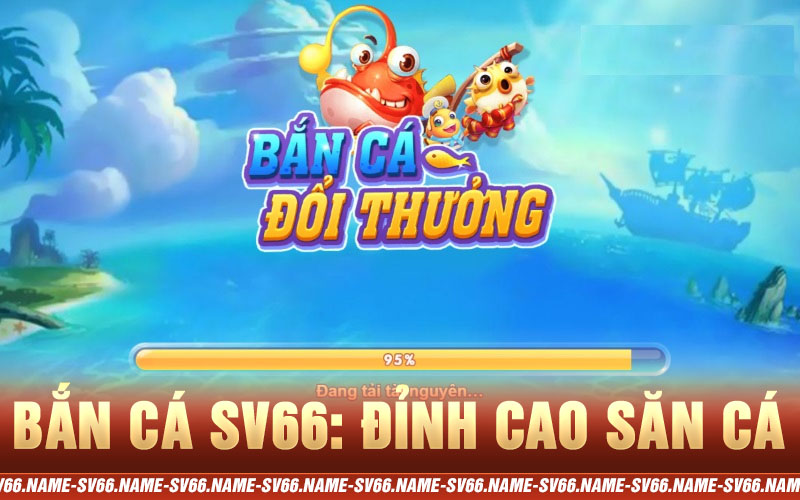 bắn cá sv66 đỉnh cao cá cược